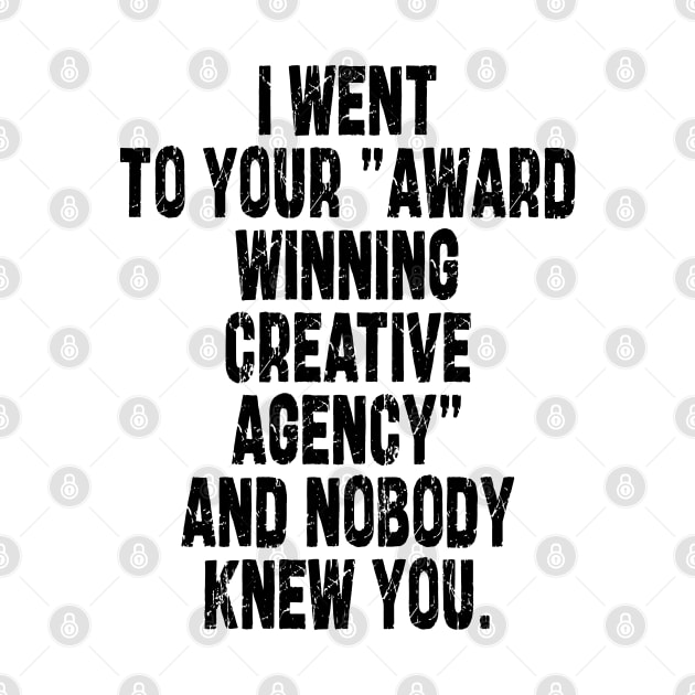 i went to your "award winning creative agency" and nobody knew you by mdr design