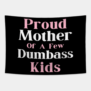 Happy Mother's day, Proud Mother of a few Dumbass Kids PROUD MOM DAY Tapestry