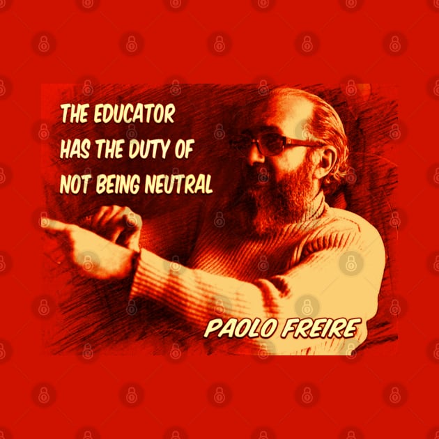 Paolo Freire quote: "The educator has the duty of not being neutral" by Tony Cisse Art Originals