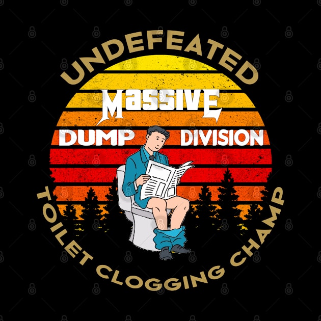 Undefeated Massive Dump Division Toilet Clogging Champ by NoBreathJustArt