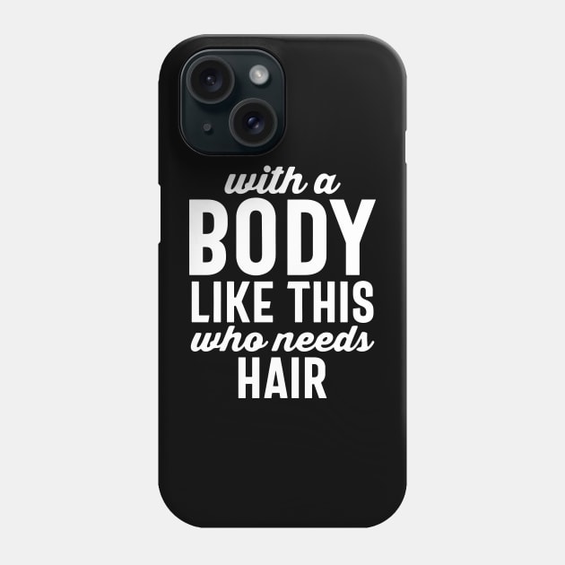 With a body like this who needs hair Phone Case by Space Club