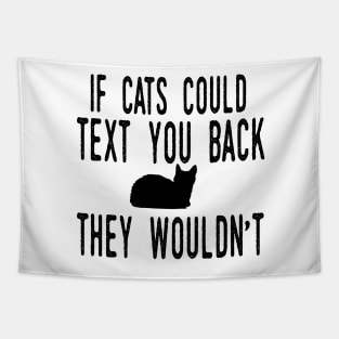 If Cats Could Text You Back - They Wouldn't Funny Cat Tapestry