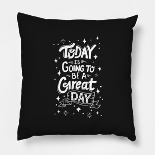 Today is Going to Be a Great Day - Black Pillow