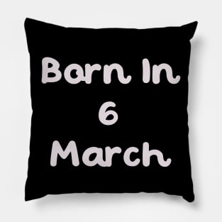 Born In 6 March Pillow