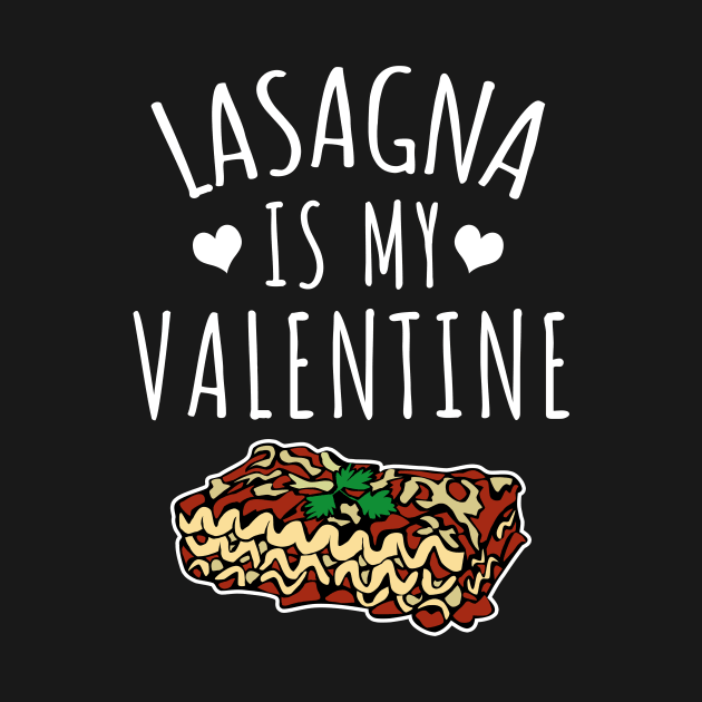 Lasagna Is My Valentine by LunaMay