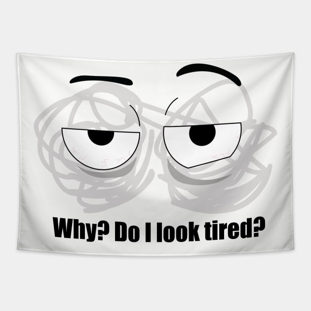 Do I look tired? Tapestry by Sunsunyy