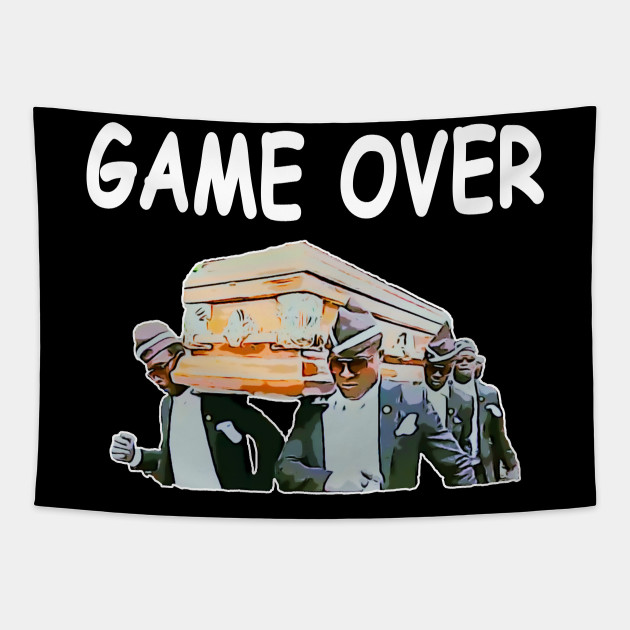 Coffin Dance Game Over Funny Meme Coffin Dance Tapestry Teepublic