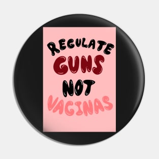 REGULATE GUNS NOT VAGINAS Pin