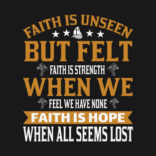 Faith Is Unseen T-Shirt