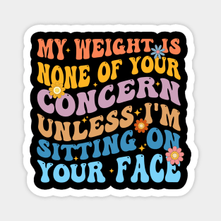 Funny Groovy My Weight Is None Of Your Concern Magnet