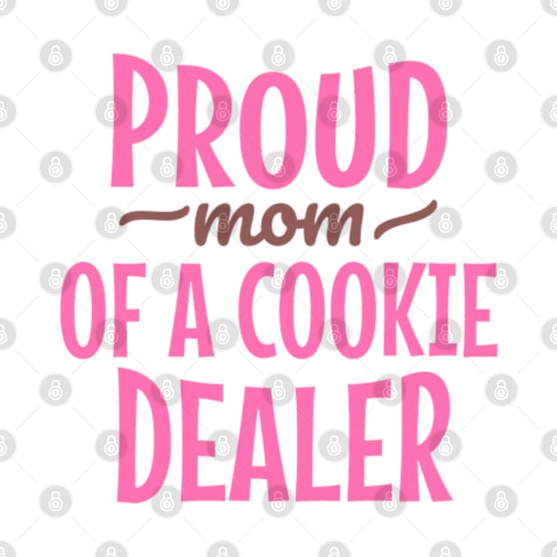 Proud Mom Of A Cookie Dealer by YuriArt