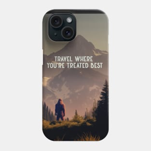 Sasquatch: Travel Where You’re Treated Best on a Dark Background Phone Case