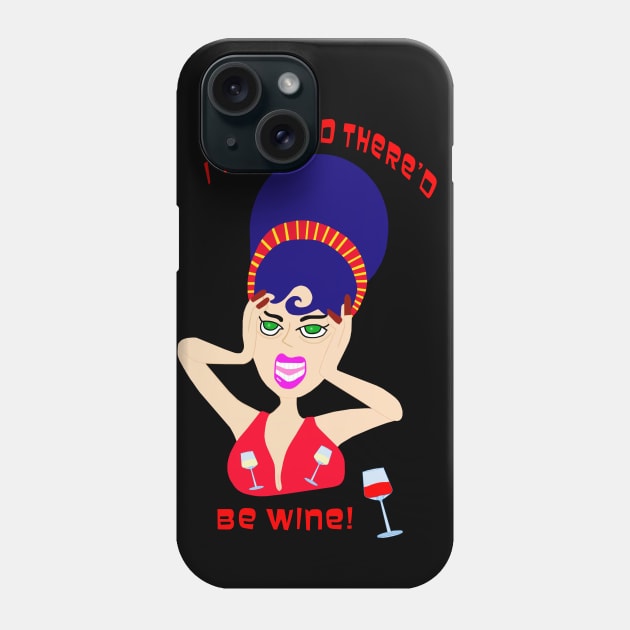 I Was Told There'd Be Wine! Phone Case by Lynndarakos