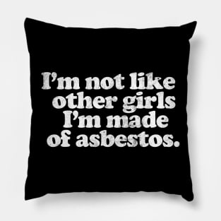 I'm Not Like Other Girls I'm made of asbestos Pillow