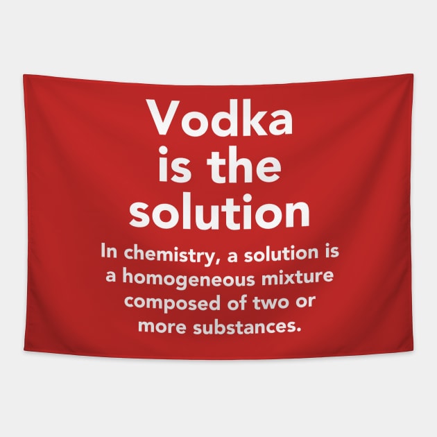 Vodka is the solution Tapestry by vladocar