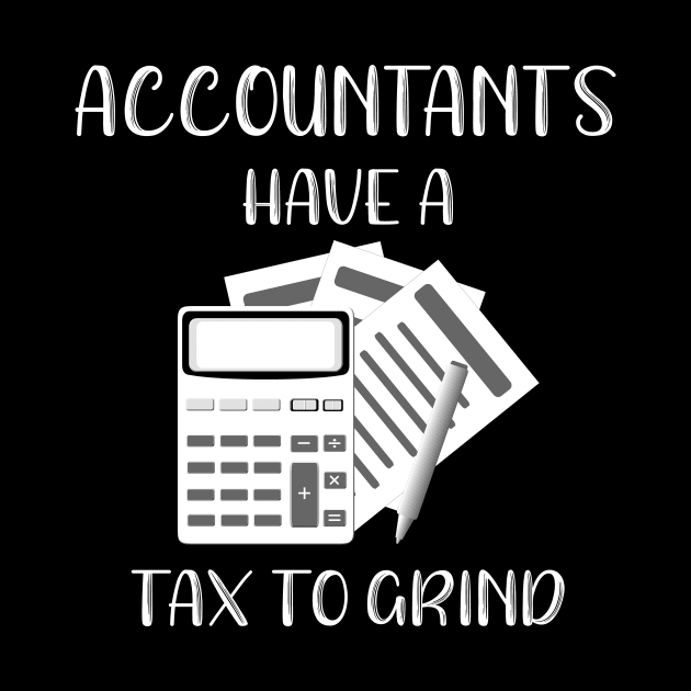 Account Funny Accountants Have a Tax To Grind Accounting Gift by StacysCellar
