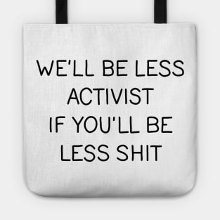 Well be less activist if youll be less shit Tote