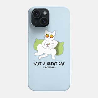 Have a great day or not who cares Phone Case