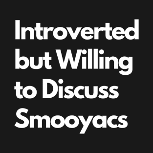 Introverted but Willing to Discuss Smooyacs T-Shirt