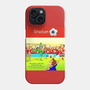 My granny could have scored that one, Wrexham supporters. Phone Case