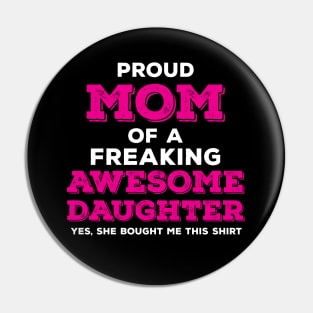 Proud Mom of a Freaking Awesome Daughter Pin