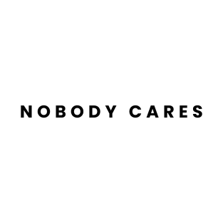 Nobody Cares T-Shirt