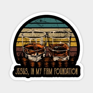 Jesus in my firm Foundation Whisky Mug Magnet