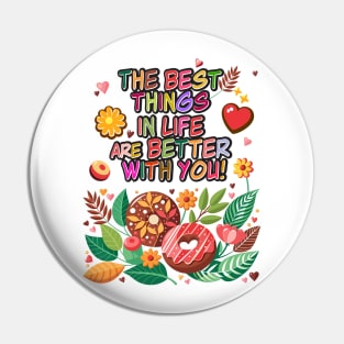 "The best things in life are better with you" lettering. Vintage donuts and sweet flowers, garden exotic floral for Valentines Day gifts Pin