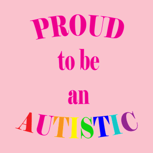 Proud to be an Autistic- Pink T-Shirt