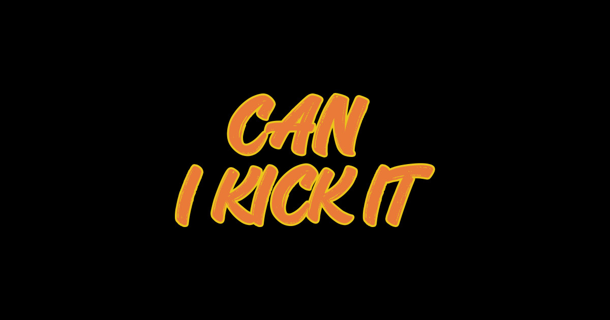 can i kick it Can I Kick It Sticker TeePublic