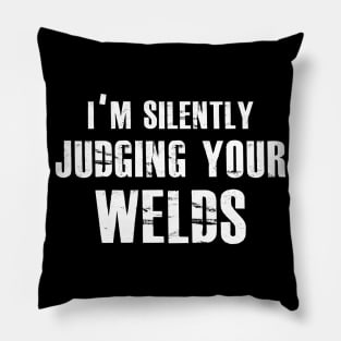 Welder - I'm silently judging your welds Pillow