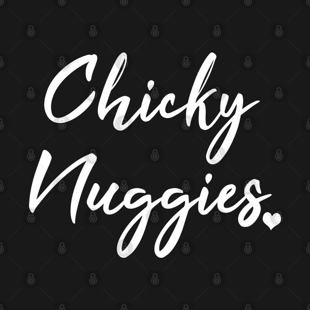 Disover Chicky Nuggies - Chicken Nuggets - T-Shirt