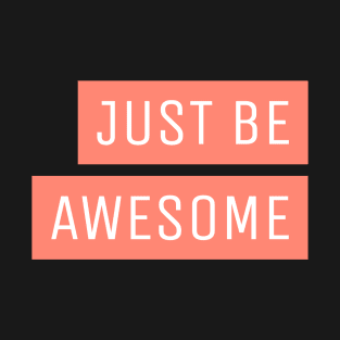 Just be Awesome T-Shirt