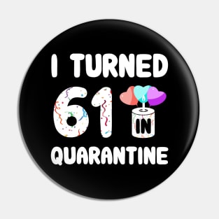 I Turned 61 In Quarantine Pin