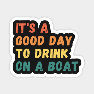 It's A Good Day To Drink On A Boat Vintage Color Boating Magnet