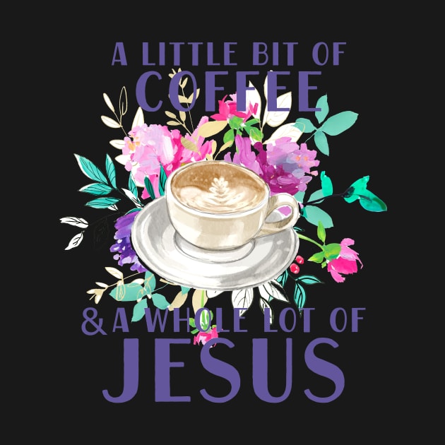 A little bit of coffee and a whole lot of Jesus by SouthPrints