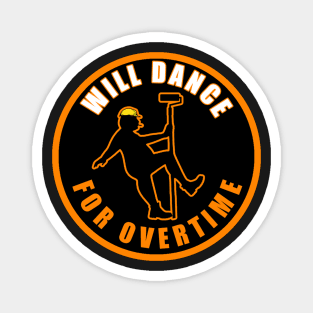 Will Dance For Overtime Magnet