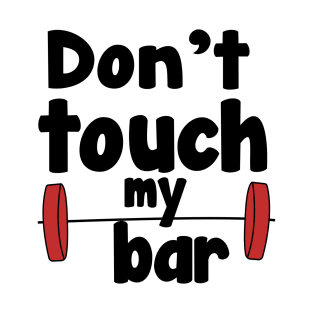 don't touch my bar t-shirt, fitness t-shirt T-Shirt