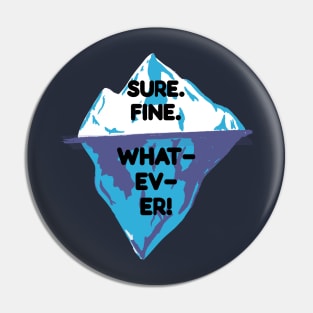 Sure. Fine, Whatever Iceberg Pin