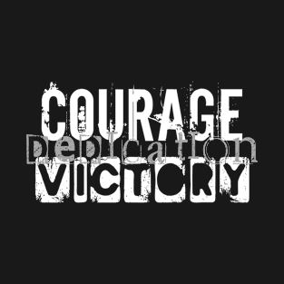 Courage Dedication Victory T-Shirt