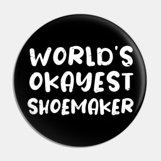 World's okayest Shoemaker / Shoemaker gift idea Pin