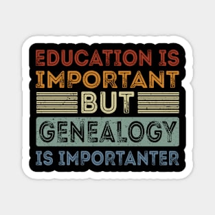 Funny Education Is Important But Genealogy Is Importanter Magnet