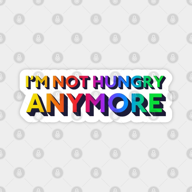 I'm Not Hungry Anymore Magnet by mrdurrs