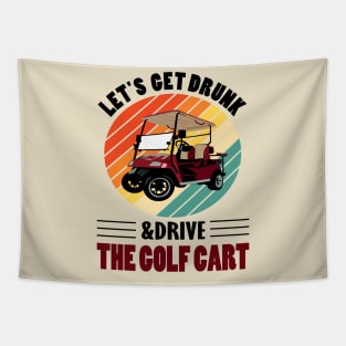 lets get drunk and drive the golf cart.. Tapestry