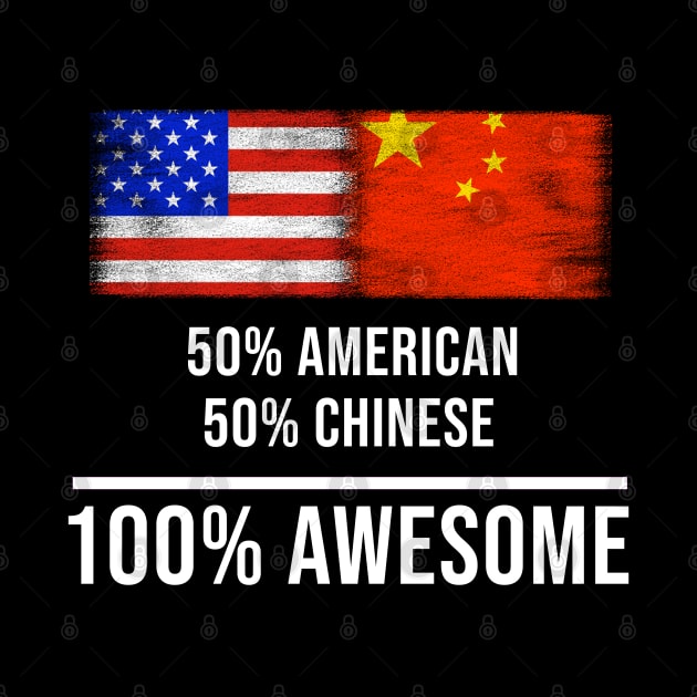 50% American 50% Chinese 100% Awesome - Gift for Chinese Heritage From China by Country Flags