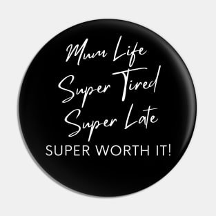 Mum Life, Super Tired, Super Late, Super Worth It! Funny Mum Life Quote. Pin