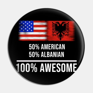 50% American 50% Albanian 100% Awesome - Gift for Albanian Heritage From Albania Pin