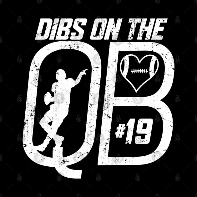 DIBS ON THE QUARTERBACK #19 LOVE FOOTBALL NUMBER 19 QB FAVORITE PLAYER by TeeCreations