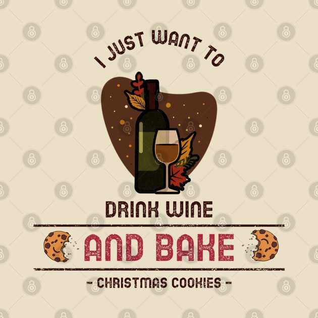 I just want to drink wine and bake Christmas cookies by ArtsyStone