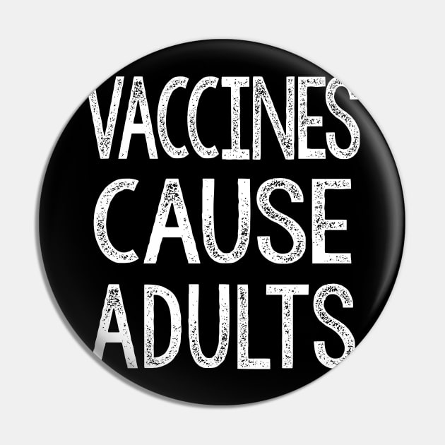 Vaccines Cause Adults - Statement Design Slogan Pin by DankFutura